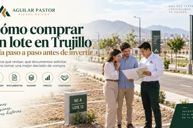 Cómo comprar un lote en Trujillo: guía paso a paso antes de invertir